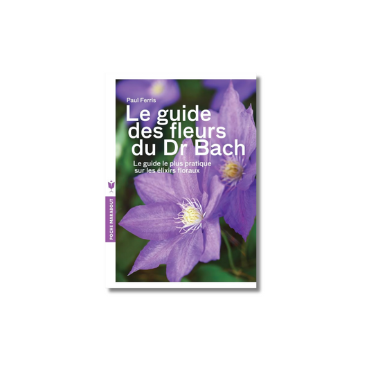 Le Guide des Fleurs du Dr.Bach - Paul Ferris MARABOUT